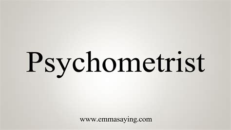 psychometrize|how to say psychometrist.